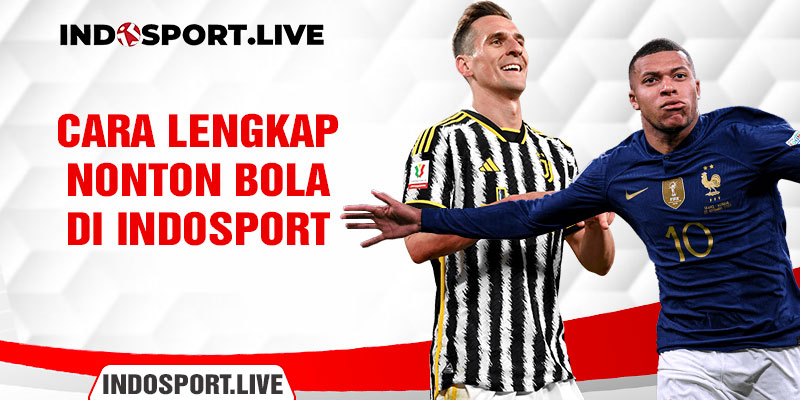 Cara Lengkap Nonton Bola di Indosport